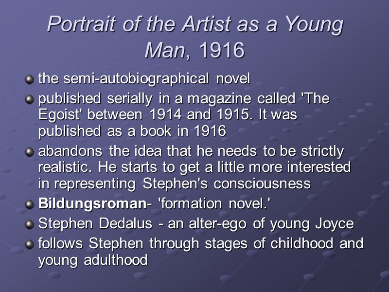 Portrait of the Artist as a Young Man, 1916  the semi-autobiographical novel 